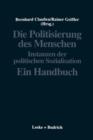 Die Politisierung Des Menschen : Instanzen Der Politischen Sozialisation. Ein Handbuch - Book