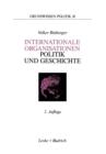 Internationale Organisationen -- Politik Und Geschichte : Europaische Und Weltweite Zwischenstaatliche Zusammenschlusse - Book