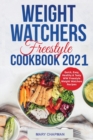 Weight Watchers Freestyle Cookbook 2021 : Quick, Easy, Healthy & Tasty WW Freestyle Weight Watchers Recipes - Book