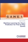 Machine Learning for Churn Prediction for Free-to-Play Games - Book