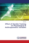 Effect of Aerobic Training on Physiological & Anthropometric Variables - Book