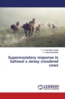 Superovulatory response in Sahiwal x Jersey crossbred cows - Book