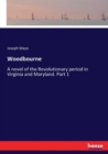 Woodbourne : A novel of the Revolutionary period in Virginia and Maryland. Part 1 - Book