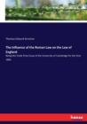 The Influence of the Roman Law on the Law of England : Being the Yorke Prize Essay of the University of Cambridge for the Year 1884 - Book