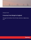 A Journey From Bengal to England : Through the Northern Part of India, Kashmire, Afghanistan, and... - Book