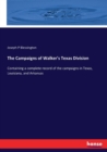 The Campaigns of Walker's Texas Division : Containing a complete record of the campaigns in Texas, Louisiana, and Arkansas - Book