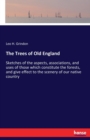 The Trees of Old England : Sketches of the aspects, associations, and uses of those which constitute the forests, and give effect to the scenery of our native country - Book