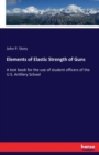 Elements of Elastic Strength of Guns : A text book for the use of student officers of the U.S. Artillery School - Book