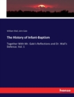 The History of Infant-Baptism : Together With Mr. Gale's Reflections and Dr. Wall's Defence. Vol. 1 - Book