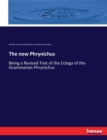 The new Phrynichus : Being a Revised Text of the Ecloga of the Grammarian Phrynichus - Book