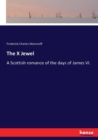 The X Jewel : A Scottish romance of the days of James VI. - Book