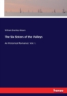 The Six Sisters of the Valleys : An Historical Romance: Vol. I. - Book