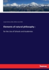 Elements of natural philosophy : : for the Use of Schools and Academies - Book