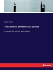 The Elements of Intellectual Science : A manual for schools and colleges - Book
