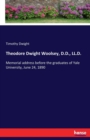 Theodore Dwight Woolsey, D.D., LL.D. : Memorial address before the graduates of Yale University, June 24, 1890 - Book