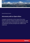 Astronomy with an Opera-Glass : A popular introduction to the study of the starry heavens with the simplest of optical instruments, with maps and directions to facilitate the recognition of the conste - Book