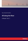 All along the River : A Novel. Vol. 1 - Book