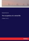 The occupations of a retired life : A Novel. Vol. 1 - Book