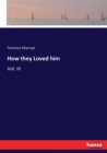 How they Loved him : Vol. III - Book