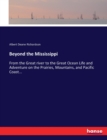 Beyond the Mississippi : From the Great river to the Great Ocean Life and Adventure on the Prairies, Mountains, and Pacific Coast... - Book