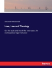 Love, Law and Theology : Or, the outs and ins of the veto case. An ecclesiastico-legal romance - Book
