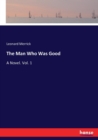 The Man Who Was Good : A Novel. Vol. 1 - Book