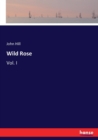 Wild Rose : Vol. I - Book