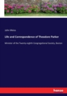 Life and Correspondence of Theodore Parker : Minister of the Twenty-eighth Congregational Society, Boston - Book