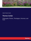 Thomas Carlyle : Philosophic Thinker, Theologian, Historian, and Poet - Book