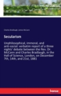 Secularism : Unphilosophical, immoral, and anti-social: verbatim report of a three nights' debate between the Rev. Dr. McCann and Charles Bradlaugh, in the Hall of Science, London, on December 7th, 14 - Book