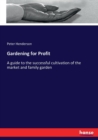 Gardening for Profit : A guide to the successful cultivation of the market and family garden - Book