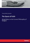 The Quest of Faith : Being Notes on the Current Philosophy of Religion - Book
