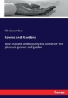 Lawns and Gardens : How to plant and beautify the home lot, the pleasure ground and garden - Book