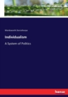 Individualism : A System of Politics - Book