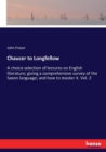Chaucer to Longfellow : A choice selection of lectures on English literature; giving a comprehensive survey of the Saxon language; and how to master it. Vol. 2 - Book