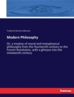 Modern Philosophy : Or, a treatise of moral and metaphysical philosophy from the fourteenth century to the French Revolution, with a glimpse into the nineteenth century - Book