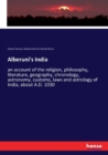 Alberuni's India : an account of the religion, philosophy, literature, geography, chronology, astronomy, customs, laws and astrology of India, about A.D. 1030 - Book