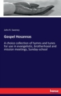 Gospel Hosannas : A choice collection of hymns and tunes for use in evangelistic, brotherhood and mission meetings, Sunday-school - Book