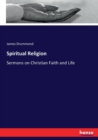 Spiritual Religion : Sermons on Christian Faith and Life - Book