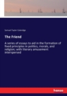 The Friend : A series of essays to aid in the formation of fixed principles in politics, morals, and religion; with literary amusement interspersed - Book