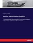 The Farm and Household Cyclopaedia : A complete ready reference library for farmers, gardeners, fruit growers, stockmen and housekeepters - Book