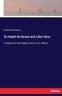 Sir Ralph de Rayne and Lilian Grey : A legend of the Abbey Church, St. Albans - Book