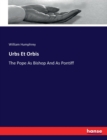 Urbs Et Orbis : The Pope As Bishop And As Pontiff - Book