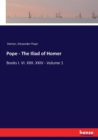 Pope - The Iliad of Homer : Books I. VI. XXII. XXIV - Volume 1 - Book