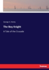 The Boy Knight : A Tale of the Crusade - Book