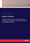 Garden of Spices : a choice collection for revival meetings, missionary meetings, rescue work, church and Sunday schools - Book