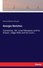 Georgia Sketches : Containing: Mr. Israel Meadows and his School; Judge Mike and his Court... - Book