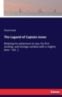The Legend of Captain Jones : Relating his adventure to sea, his first landing, and strange combat with a mighty bear - Vol. 1 - Book