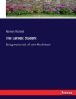 The Earnest Student : Being memorials of John Mackintosh - Book