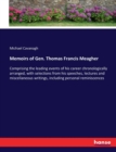 Memoirs of Gen. Thomas Francis Meagher : Comprising the leading events of his career chronologically arranged, with selections from his speeches, lectures and miscellaneous writings, including persona - Book